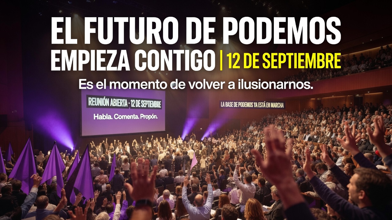 📢 Todo empezó en las bases de PODEMOS . Vuelve tú también. 📅 Sábado 12 de septiembre Conéctate